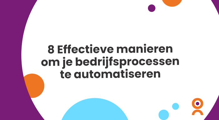 8 Effectieve manieren om je bedrijfsprocessen te automatiseren