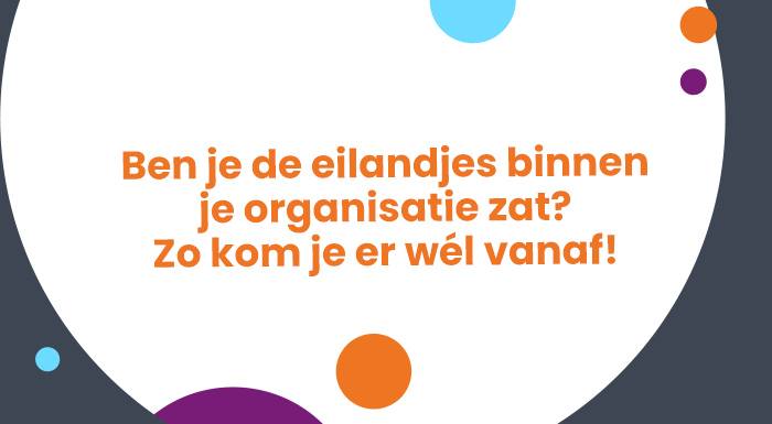 Ben je de eilandjes binnen je organisatie zat - Zo kom je er wél vanaf