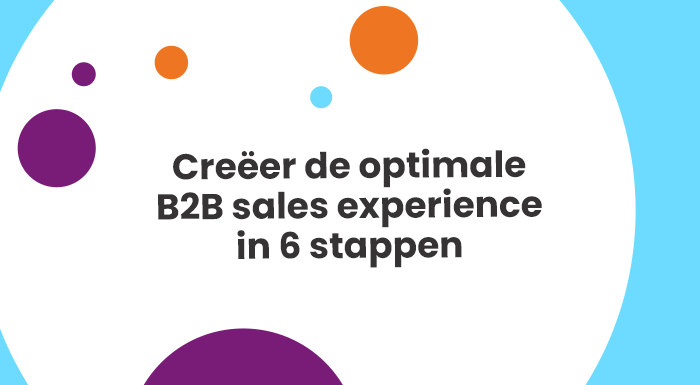 Creëer de optimale B2B sales experience in 6 stappen