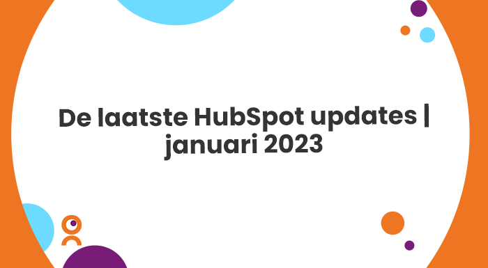 De laatste HubSpot updates januari 2023