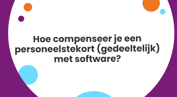 Hoe compenseer je een personeelstekort (gedeeltelijk) met software