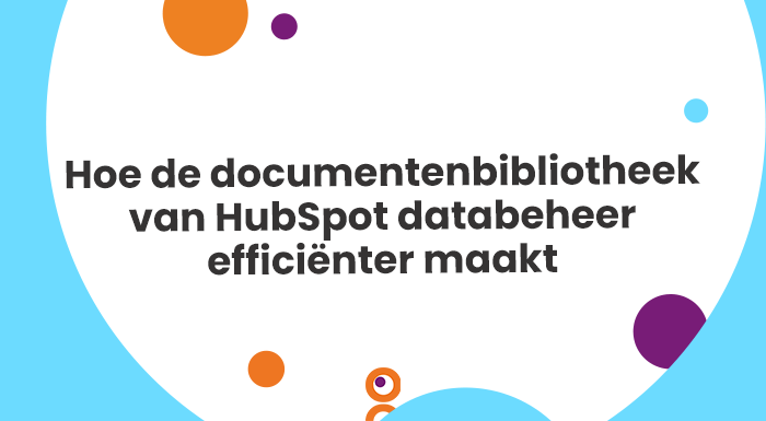 Hoe de documentenbibliotheek van HubSpot databeheer efficiënter maakt V2