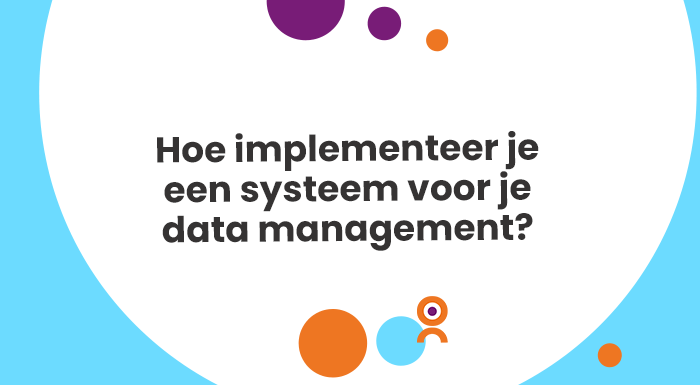 Hoe implementeer je een systeem voor je data management