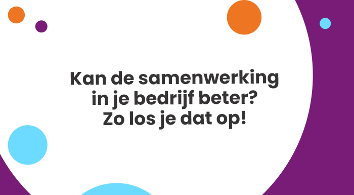 Kan de samenwerking in je bedrijf beter Zo los je dat op