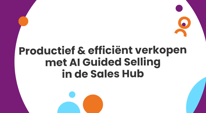 Productief efficiënt verkopen met AI Guided Selling in de Sales Hub