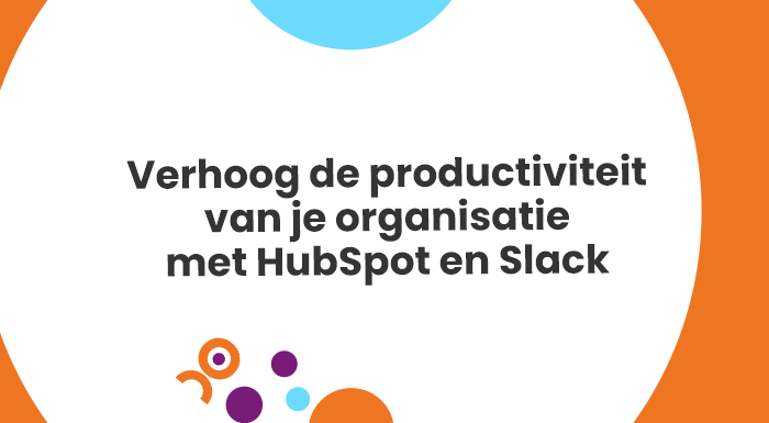Verhoog de productiviteit van je organisatie met HubSpot en Slack
