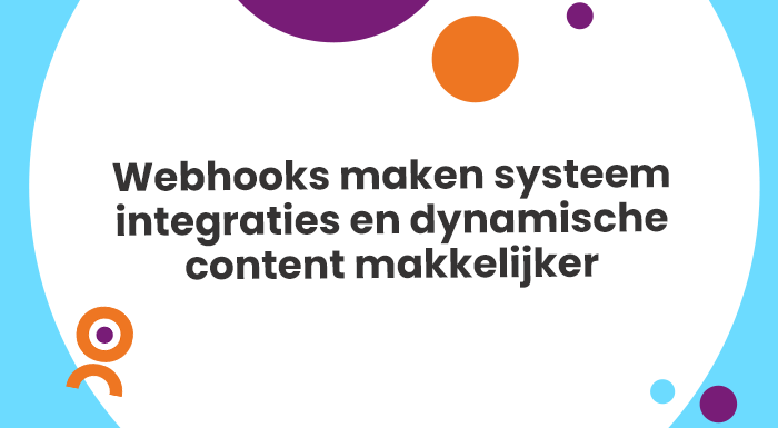 Webhooks maken systeem integraties en dynamische content makkelijker