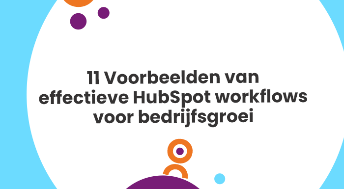 Ontdek voorbeelden van hoe je met workflows in HubSpot voor bedrijfsgroei zorgt. 
