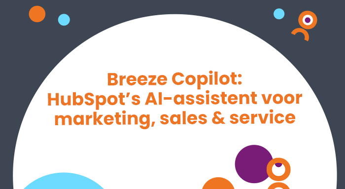 Breeze Copilot: HubSpot’s virtuele AI-assistent voor marketing, sales & service