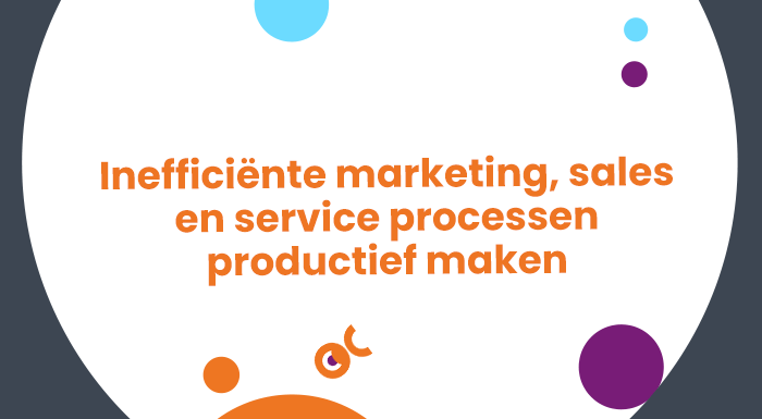 Maak je inefficiënte marketing, sales en service processen productief met HubSpot