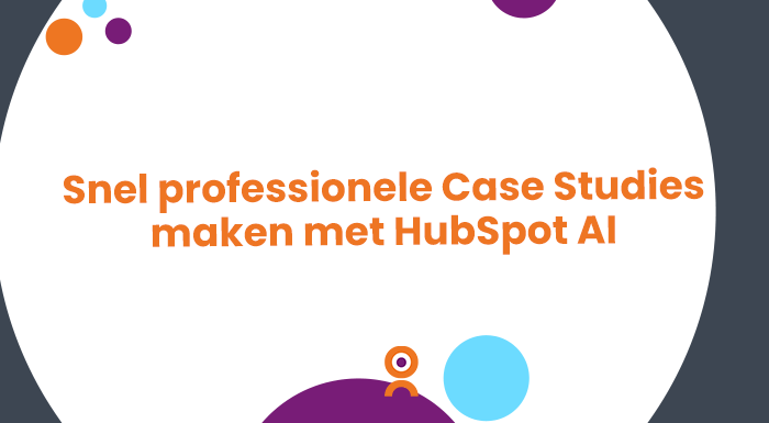 Snel professionele Case Studies maken met HubSpot AI