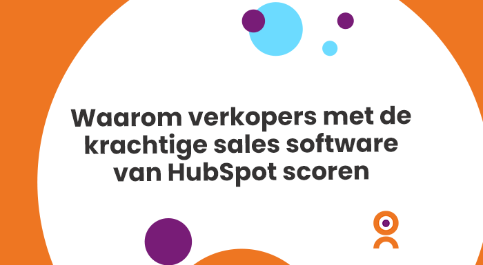 Waarom verkopers met de krachtige sales software van HubSpot scoren